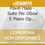 Pavel Haas - Suite Per Oboe E Piano Op 17 cd