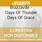 Brazzaville - Days Of Thunder Days Of Grace cd musicale di Brazzaville
