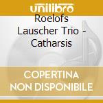 Roelofs Lauscher Trio - Catharsis cd