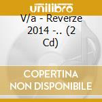 V/a - Reverze 2014 -.. (2 Cd) cd musicale di V/a