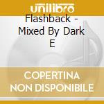 Flashback - Mixed By Dark E cd