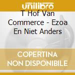 T Hof Van Commerce - Ezoa En Niet Anders cd