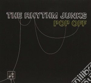 Rhythm Junks - Pop Off cd musicale di Rhythm Junks