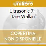 Ultrasonic 7 - Bare Walkin' cd musicale di Ultrasonic 7