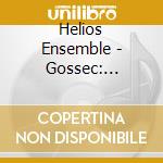 Helios Ensemble - Gossec: Musique De Chambre Pour Cordes cd musicale di Helios Ensemble