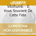 Vitzthumb - Il Vous Souvient De Cette Fete cd musicale di Vitzthumb