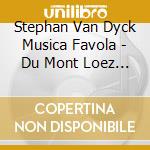 Stephan Van Dyck Musica Favola - Du Mont Loez Par Des Chansons Nouvelles