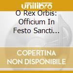O Rex Orbis: Officium In Festo Sancti Karoli cd