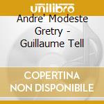 Andre' Modeste Gretry - Guillaume Tell