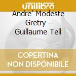 Andre' Modeste Gretry - Guillaume Tell cd