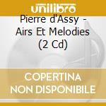 Pierre d'Assy - Airs Et Melodies (2 Cd) cd musicale di V/C