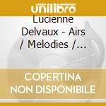 Lucienne Delvaux - Airs / Melodies / Oratorios cd musicale di Lucienne Delvaux