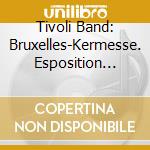 Tivoli Band: Bruxelles-Kermesse. Esposition Universelle 1910 cd musicale di Tivoli Band