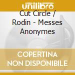 Cut Circle / Rodin - Messes Anonymes cd