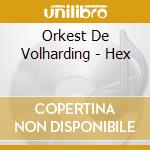 Orkest De Volharding - Hex cd musicale di Orkest De Volharding