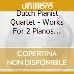 Dutch Pianist Quartet - Works For 2 Pianos 8 Hand cd musicale di Dutch Pianist Quartet