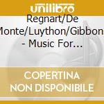 Regnart/De Monte/Luython/Gibbons - Music For Sir Anthony cd musicale di Regnart/De Monte/Luython/Gibbons