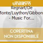 Regnart/De Monte/Luython/Gibbons - Music For Sir Anthony cd