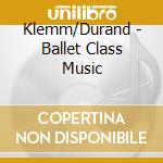 Klemm/Durand - Ballet Class Music cd