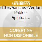 Halffter/Sanchez-Verdu/De Pablo - Spiritual Spanish Music From The 21Th Century cd musicale di Halffter/Sanchez