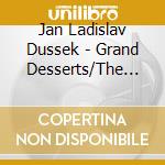 Jan Ladislav Dussek - Grand Desserts/The World Of Jan Ladislav Dussek cd musicale di Dussek, Jan Ladislav