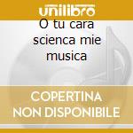 O tu cara scienca mie musica cd