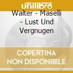 Walter - Maselli - Lust Und Vergnugen cd musicale di Walter