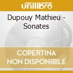 Dupouy Mathieu - Sonates cd musicale di Dupouy Mathieu