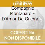 Compagnie Montanaro - D'Amor De Guerra (2 Cd) cd musicale di Compagnie Montanaro