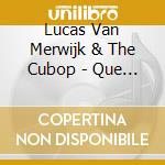 Lucas Van Merwijk & The Cubop - Que... cd
