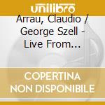 Arrau, Claudio / George Szell - Live From Carnegie Hall 1945-1955 (2 Cd) cd musicale di Arrau, Claudio/George Szell
