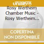 Rosy Wertheim Chamber Music - Rosy Wertheim Chamber Music cd musicale di Rosy Wertheim Chamber Music