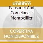 Pansanel And Comelade - Montpelllier cd musicale di Pansanel And Comelade