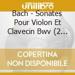 Bach - Sonates Pour Violon Et Clavecin Bwv (2 Cd) cd