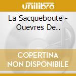La Sacqueboute - Ouevres De.. cd