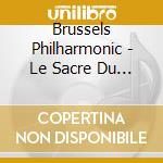 Brussels Philharmonic - Le Sacre Du Printemps - Le Chant Du Ros cd