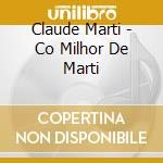 Claude Marti - Co Milhor De Marti cd