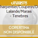 Charpentier/Couperin/De Lalande/Marais - Tenebres