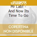 Mr Lab! - And Now Its Time To Go cd