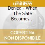 Denied - When The Slate Becomes Diamonds cd