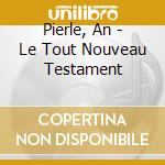 Pierle, An - Le Tout Nouveau Testament