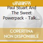Paul Stuart And The Sweet Powerpack - Talk About Particular Generalities cd