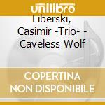 Liberski, Casimir -Trio- - Caveless Wolf cd