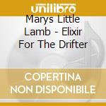 Marys Little Lamb - Elixir For The Drifter cd musicale di Marys Little Lamb