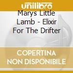Marys Little Lamb - Elixir For The Drifter cd