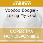 Voodoo Boogie - Losing My Cool cd