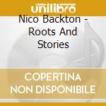 Nico Backton - Roots And Stories cd musicale di Backton, Nico