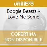 Boogie Beasts - Love Me Some cd