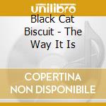 Black Cat Biscuit - The Way It Is cd