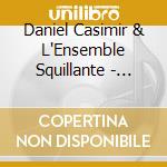 Daniel Casimir & L'Ensemble Squillante - Daniel Casimir & L'Ensemble Squillante (2 Cd) cd